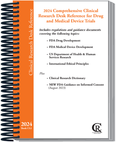Book CG1:  2024 Comprehensive Clinical Research Desk Reference for Drug and Medical Device Trials (With New FDA Informed Consent Guidance)