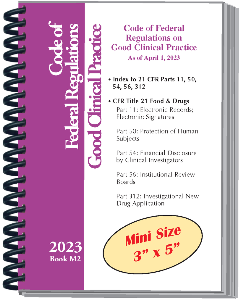 Book M2:  2023 Mini Pocket-Sized (3" x 5") Code of Federal Regulations on Good Clinical Practice, 21 CFR Parts 11, 50, 54, 56, 312 (Does not include Part 314 or any ICH Guidelines)